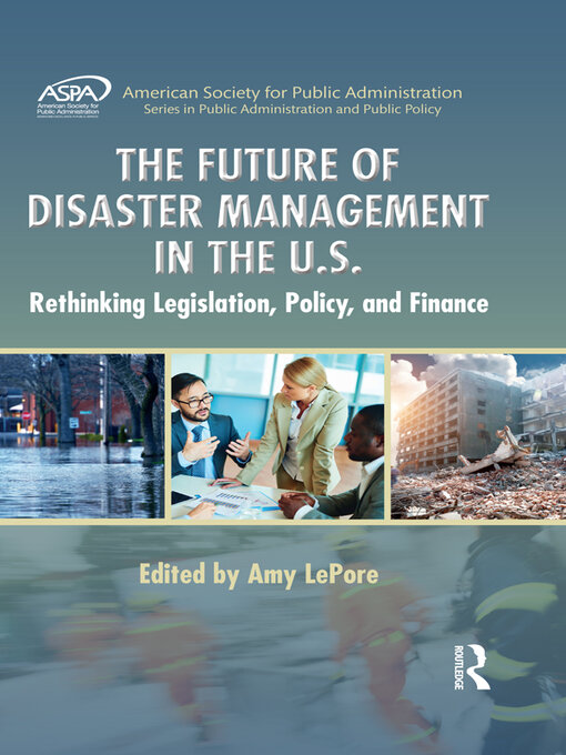 Title details for The Future of Disaster Management in the U.S. by Amy LePore - Available